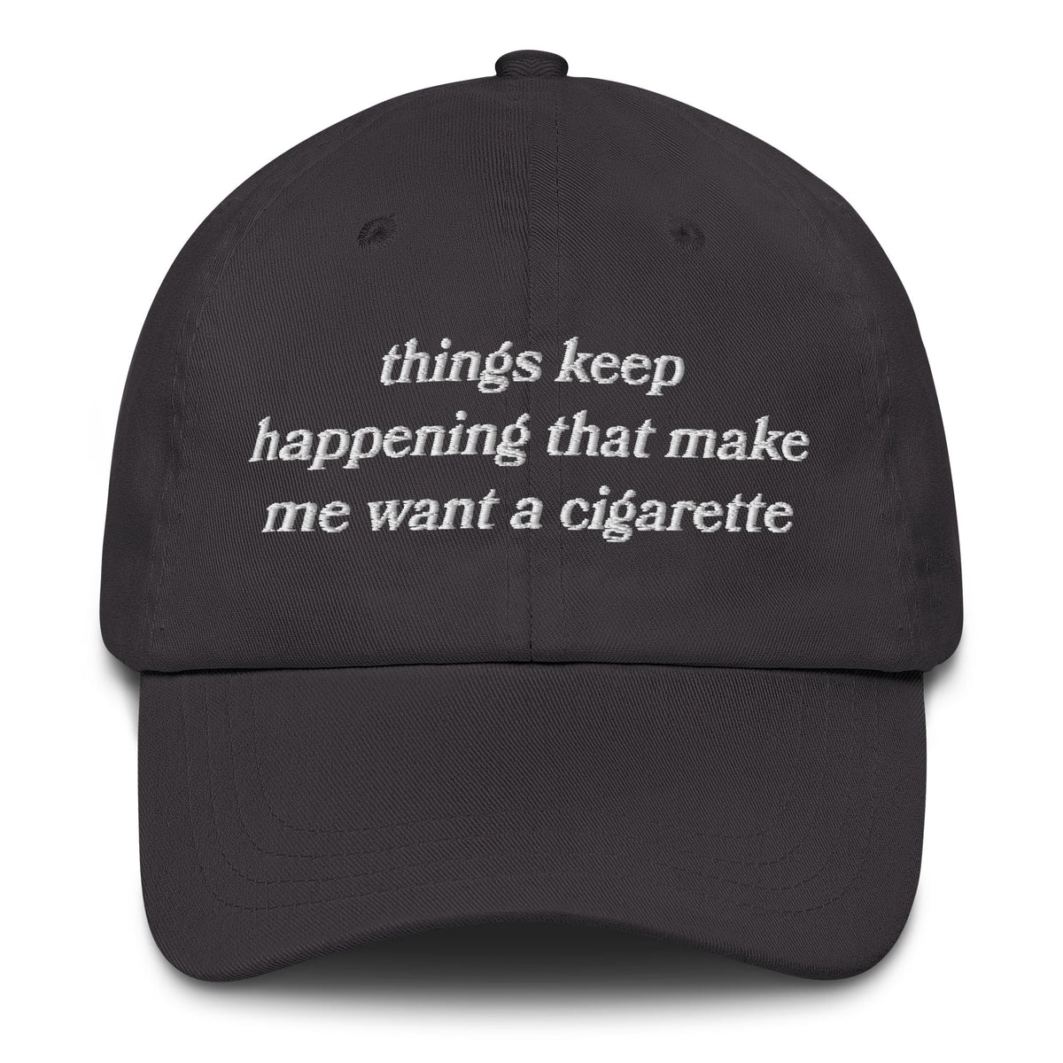 Things Keep Happening That Make Me Want A Cigarette Hat.