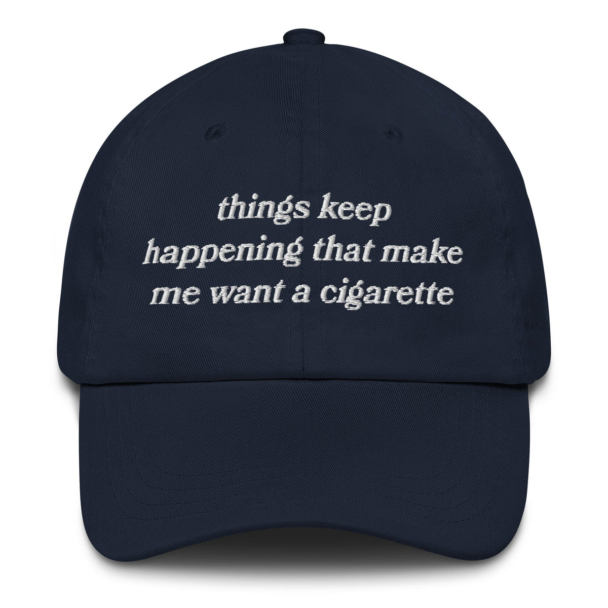 Things Keep Happening That Make Me Want A Cigarette Hat.