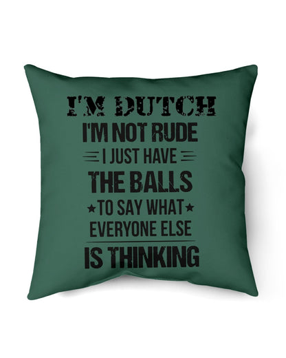 I'M NOT RUDE I'M DUTCH - Indoor Pillow - 16” x 16” - Forest Green - Front