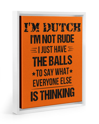 I'M NOT RUDE I'M DUTCH - 11x14 White Floating Framed Canvas Prints - Burnt Orange - Front