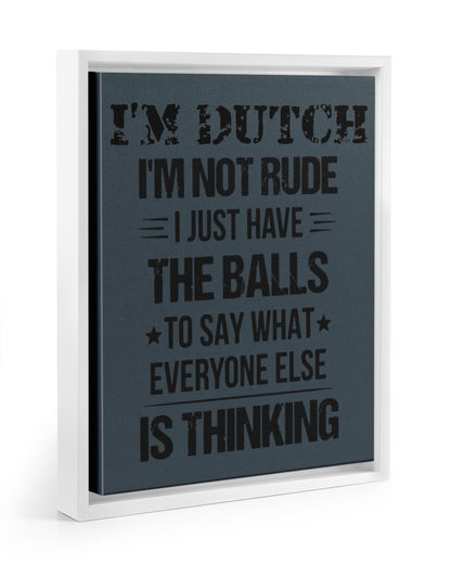 I'M NOT RUDE I'M DUTCH - 11x14 White Floating Framed Canvas Prints - Charcoal Grey - Front