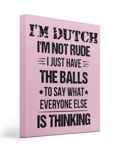 I'M NOT RUDE I'M DUTCH - 16x20 Gallery Wrapped Canvas Prints - Classic Pink - Front