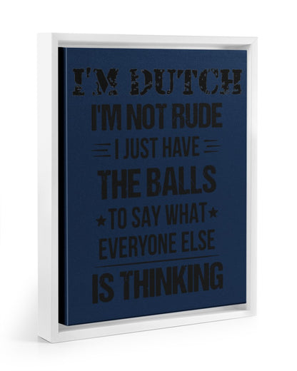 I'M NOT RUDE I'M DUTCH - 11x14 White Floating Framed Canvas Prints - J Navy - Front