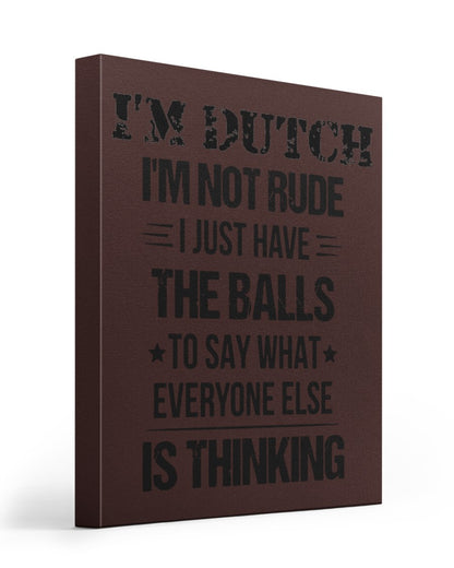 I'M NOT RUDE I'M DUTCH - 16x20 Gallery Wrapped Canvas Prints - Chocolate - Front