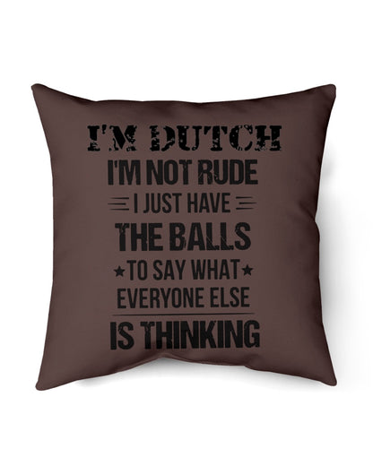 I'M NOT RUDE I'M DUTCH - Indoor Pillow - 16” x 16” - Chocolate - Front