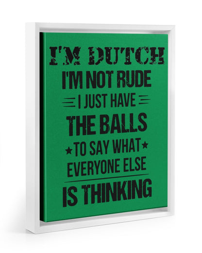 I'M NOT RUDE I'M DUTCH - 11x14 White Floating Framed Canvas Prints - Kelly - Front