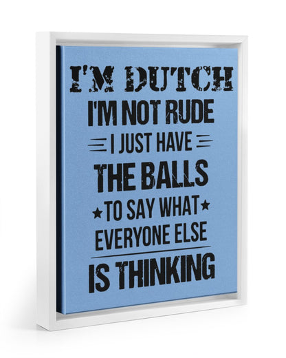 I'M NOT RUDE I'M DUTCH - 11x14 White Floating Framed Canvas Prints - Light Blue - Front